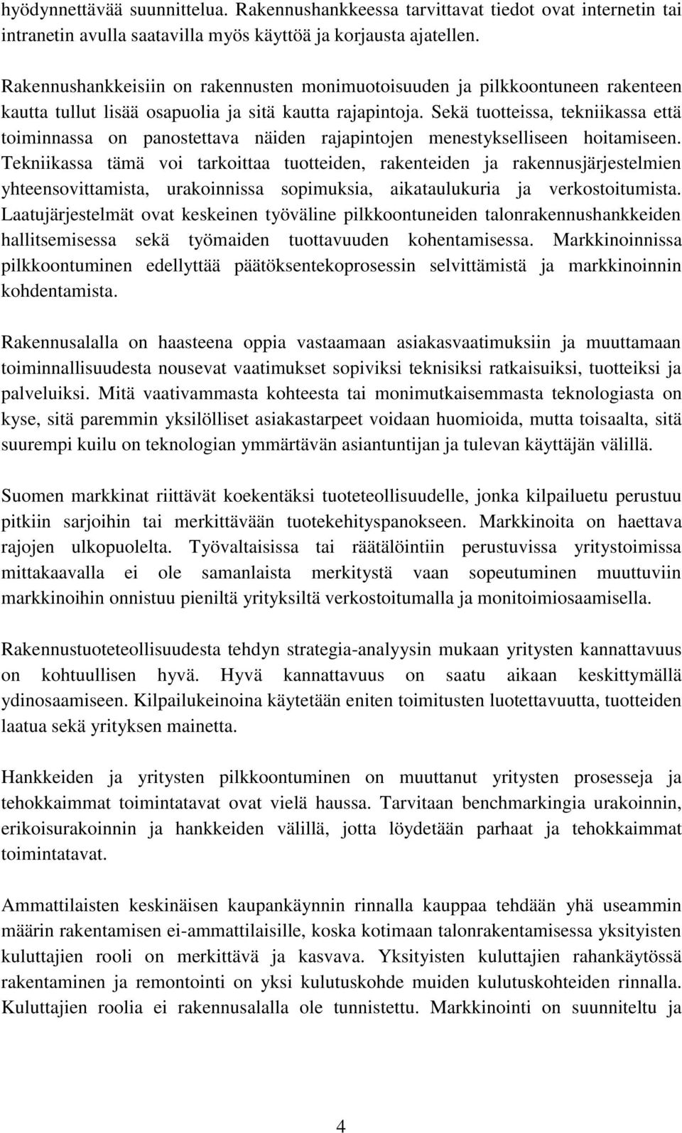 Sekä tuotteissa, tekniikassa että toiminnassa on panostettava näiden rajapintojen menestykselliseen hoitamiseen.