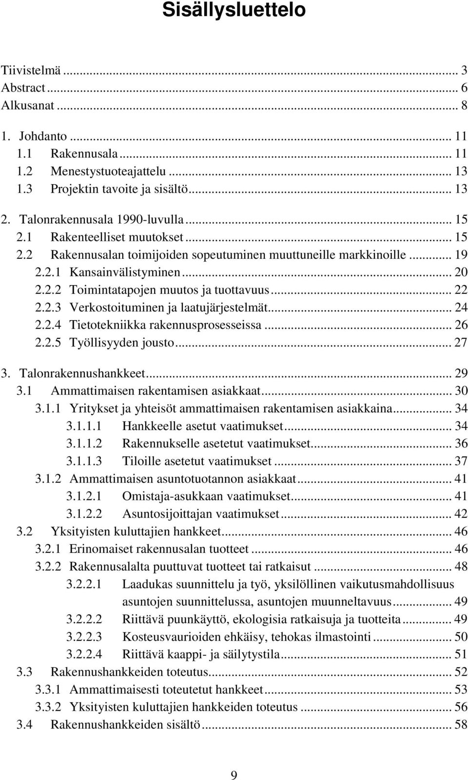 .. 22 2.2.3 Verkostoituminen ja laatujärjestelmät... 24 2.2.4 Tietotekniikka rakennusprosesseissa... 26 2.2.5 Työllisyyden jousto... 27 3. Talonrakennushankkeet... 29 3.