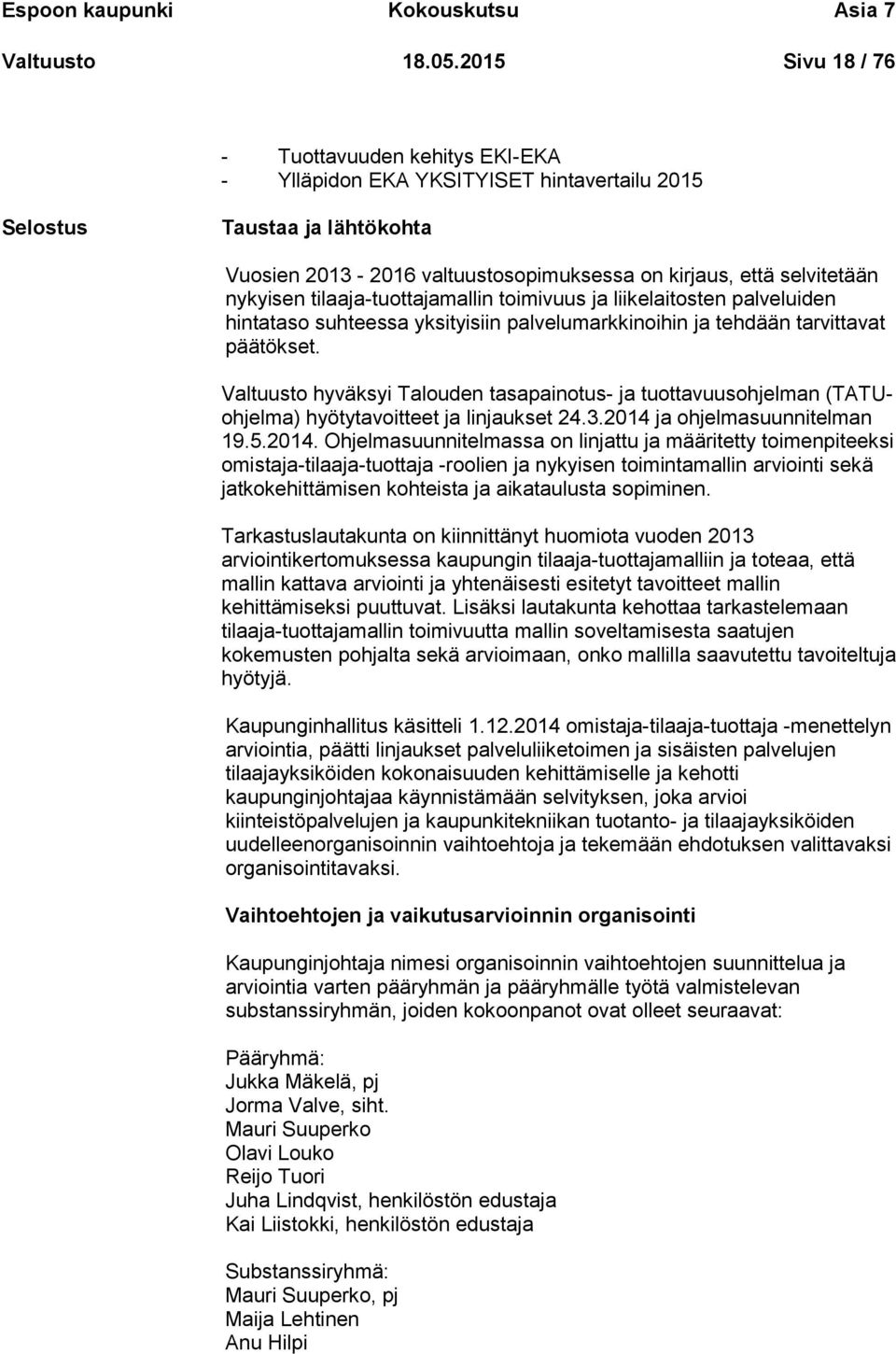 nykyisen tilaaja-tuottajamallin toimivuus ja liikelaitosten palveluiden hintataso suhteessa yksityisiin palvelumarkkinoihin ja tehdään tarvittavat päätökset.