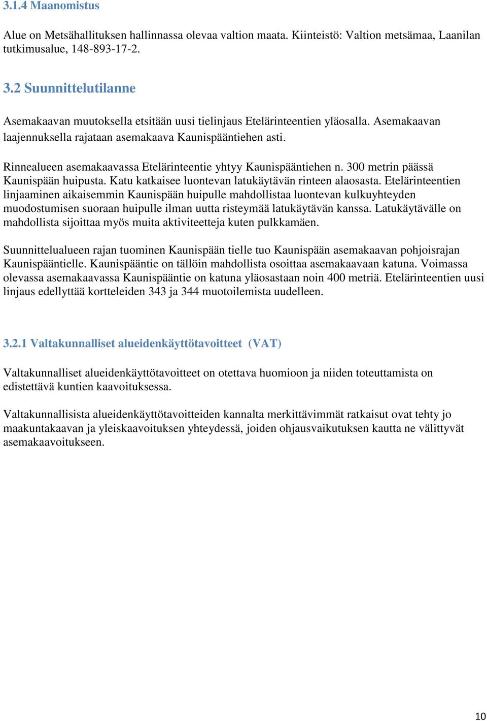 Rinnealueen asemakaavassa Etelärinteentie yhtyy Kaunispääntiehen n. 300 metrin päässä Kaunispään huipusta. Katu katkaisee luontevan latukäytävän rinteen alaosasta.