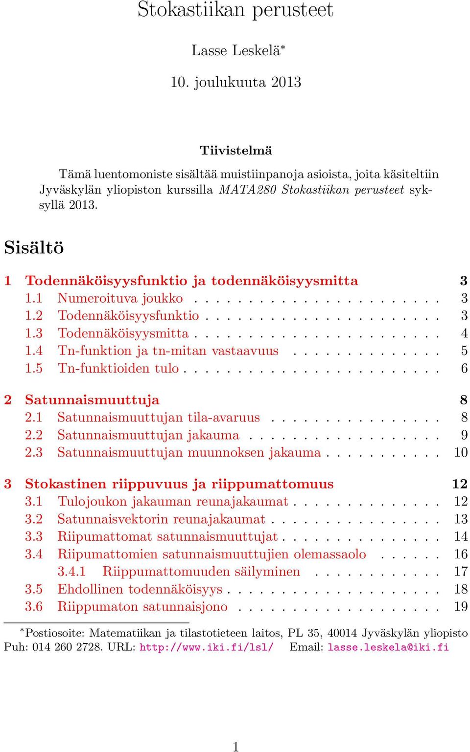 Sisältö 1 Todennäköisyysfunktio ja todennäköisyysmitta 3 1.1 Numeroituva joukko....................... 3 1.2 Todennäköisyysfunktio...................... 3 1.3 Todennäköisyysmitta....................... 4 1.