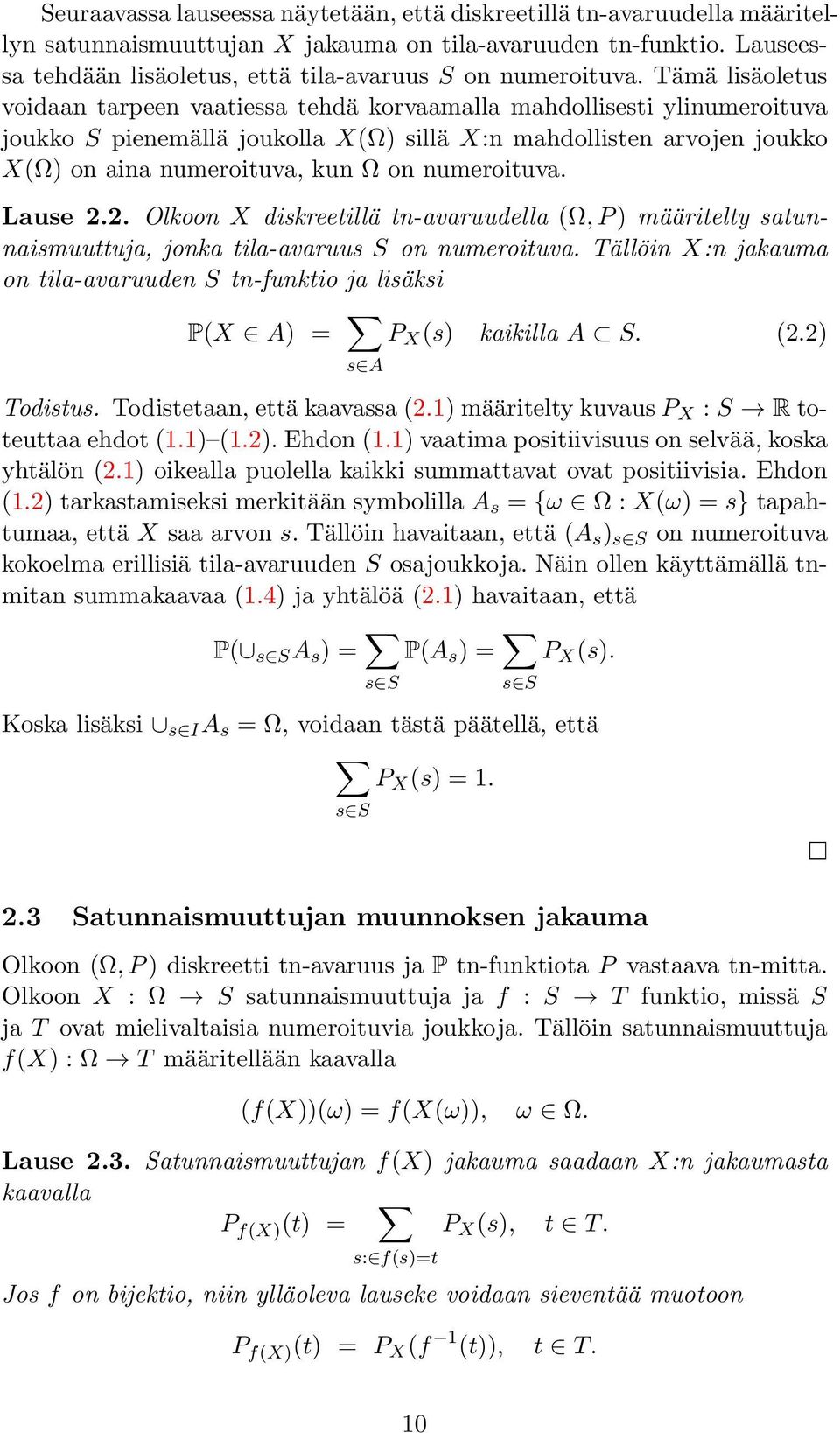 Tämä lisäoletus voidaan tarpeen vaatiessa tehdä korvaamalla mahdollisesti ylinumeroituva joukko S pienemällä joukolla X(Ω) sillä X:n mahdollisten arvojen joukko X(Ω) on aina numeroituva, kun Ω on