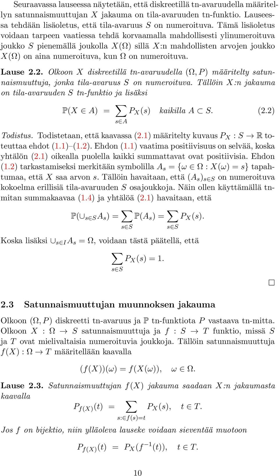 Tämä lisäoletus voidaan tarpeen vaatiessa tehdä korvaamalla mahdollisesti ylinumeroituva joukko S pienemällä joukolla X(Ω) sillä X:n mahdollisten arvojen joukko X(Ω) on aina numeroituva, kun Ω on