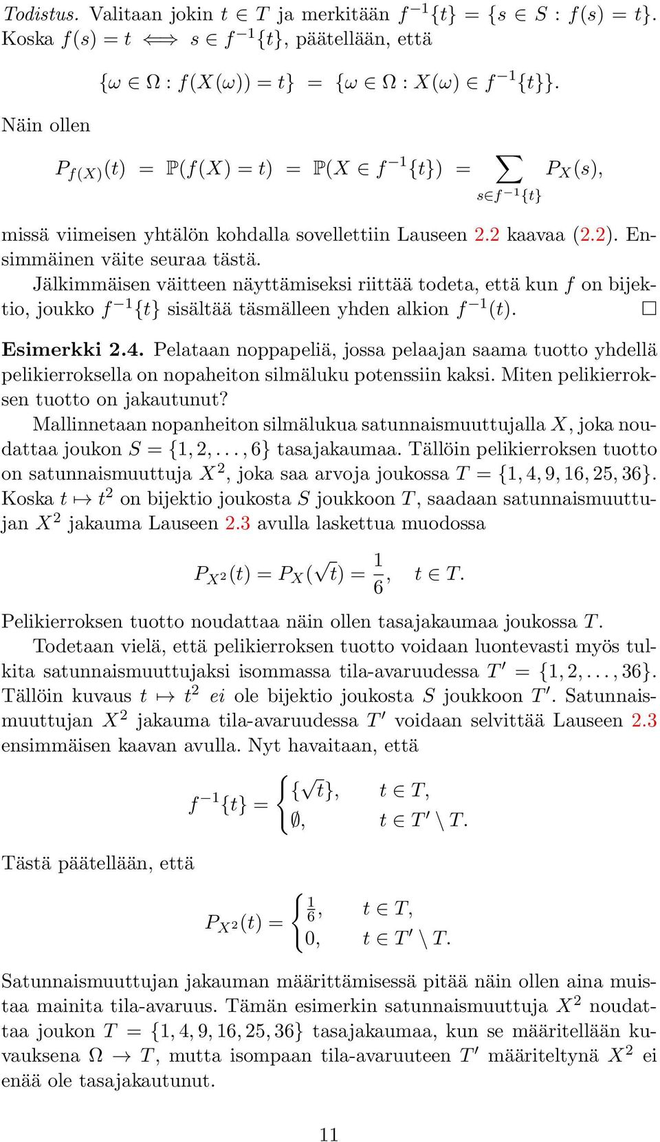 Jälkimmäisen väitteen näyttämiseksi riittää todeta, että kun f on bijektio, joukko f 1 {t} sisältää täsmälleen yhden alkion f 1 (t). Esimerkki 2.4.