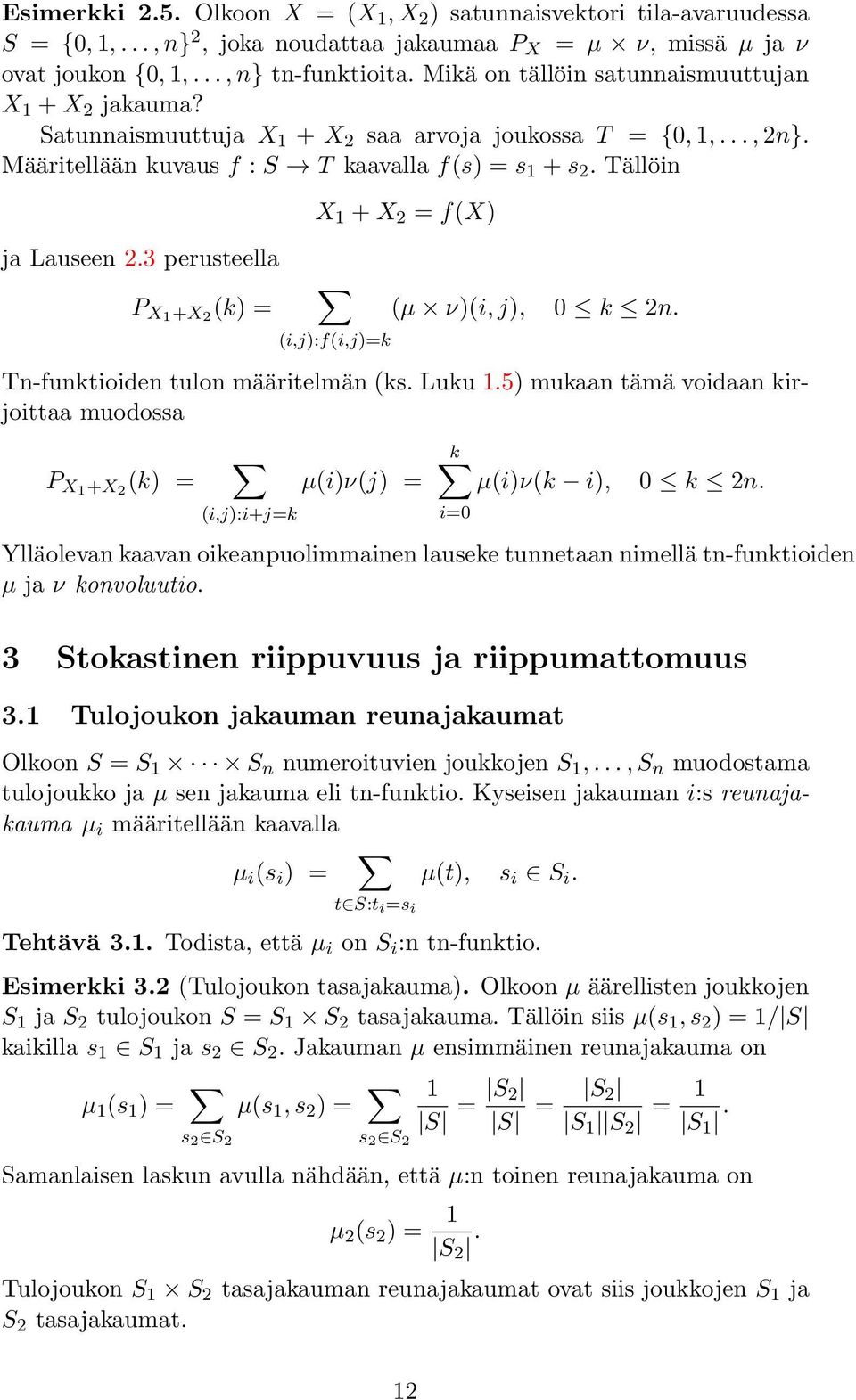 3 perusteella P X1 +X 2 (k) = X 1 +X 2 = f(x) (i,j):f(i,j)=k (µ ν)(i,j), 0 k 2n. Tn-funktioiden tulon määritelmän (ks. Luku 1.