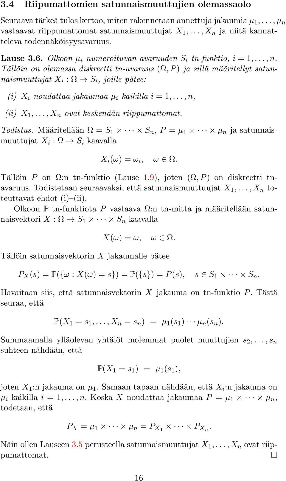 Tällöin on olemassa diskreetti tn-avaruus (Ω, P) ja sillä määritellyt satunnaismuuttujat X i : Ω S i, joille pätee: (i) X i noudattaa jakaumaa µ i kaikilla i = 1,...,n, (ii) X 1,.