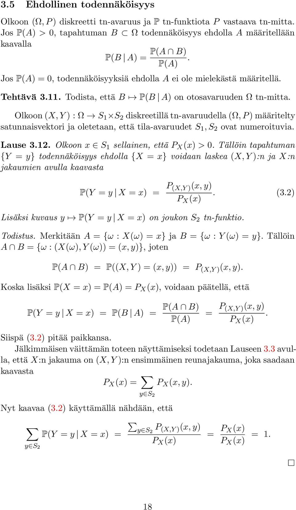 Olkoon(X,Y) : Ω S 1 S 2 diskreetillätn-avaruudella(ω,p)määritelty satunnaisvektori ja oletetaan, että tila-avaruudet S 1,S 2 ovat numeroituvia. Lause 3.12. Olkoon x S 1 sellainen, että P X (x) > 0.