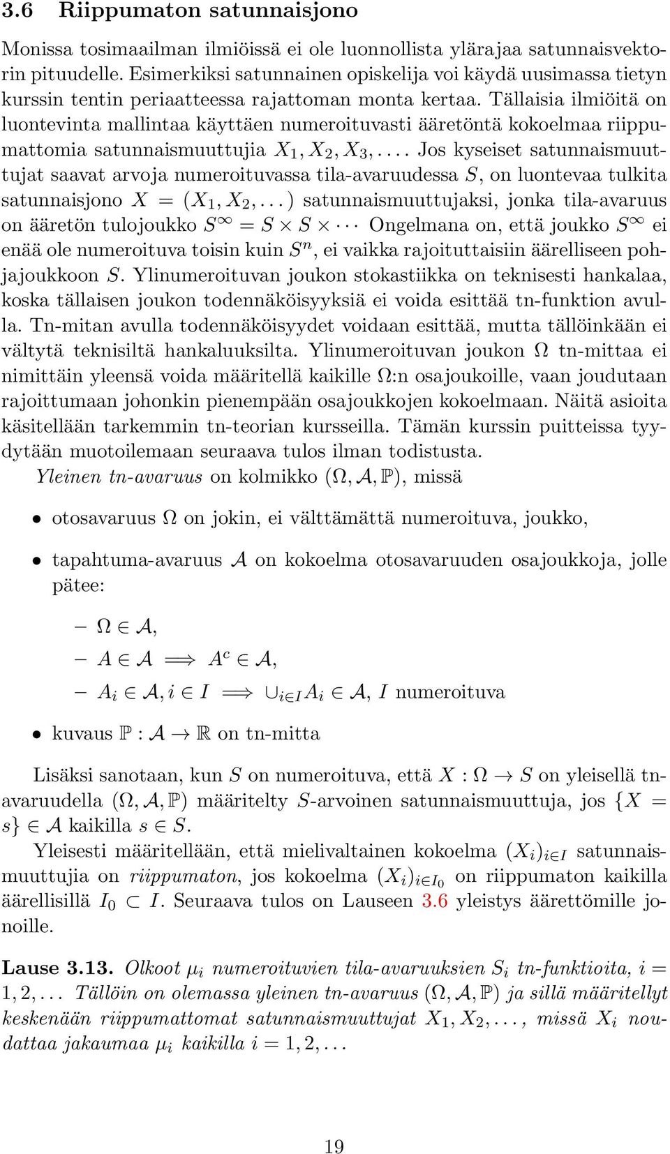 Tällaisia ilmiöitä on luontevinta mallintaa käyttäen numeroituvasti ääretöntä kokoelmaa riippumattomia satunnaismuuttujia X 1,X 2,X 3,.