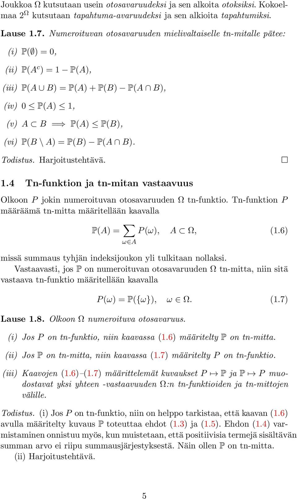 Todistus. Harjoitustehtävä. 1.4 Tn-funktion ja tn-mitan vastaavuus Olkoon P jokin numeroituvan otosavaruuden Ω tn-funktio.