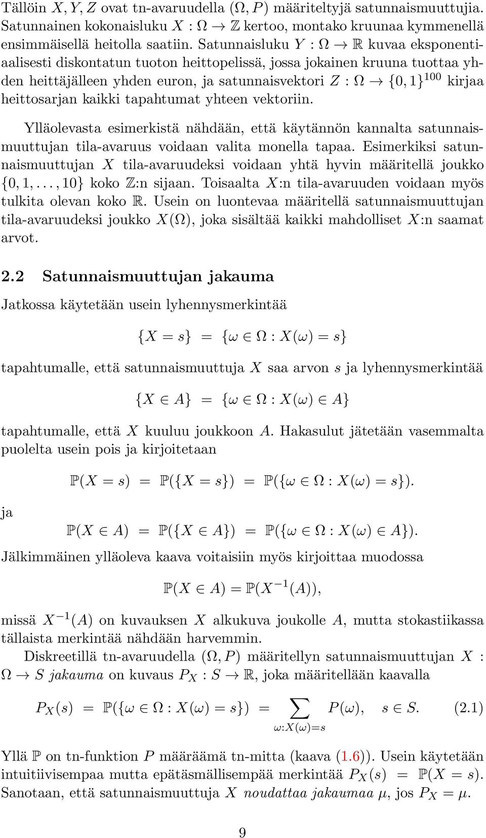 heittosarjan kaikki tapahtumat yhteen vektoriin. Ylläolevasta esimerkistä nähdään, että käytännön kannalta satunnaismuuttujan tila-avaruus voidaan valita monella tapaa.