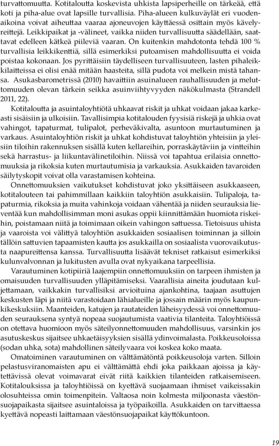 Leikkipaikat ja -välineet, vaikka niiden turvallisuutta säädellään, saattavat edelleen kätkeä piileviä vaaran.