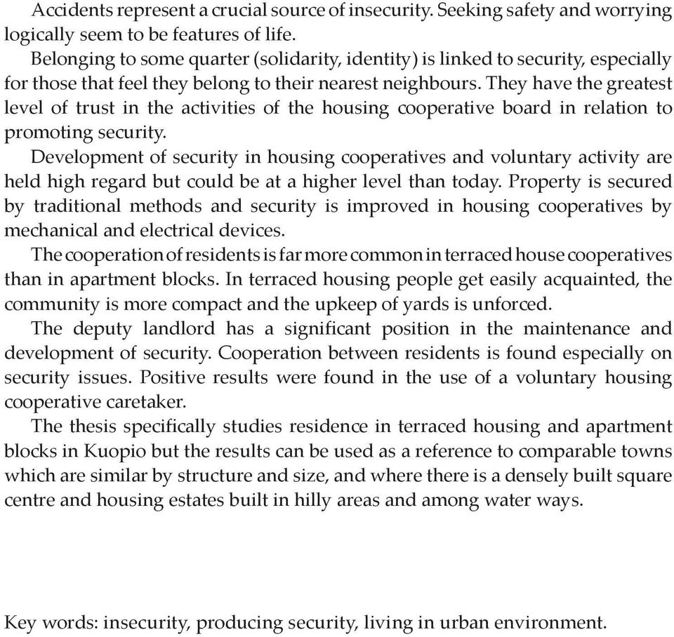 They have the greatest level of trust in the activities of the housing cooperative board in relation to promoting security.