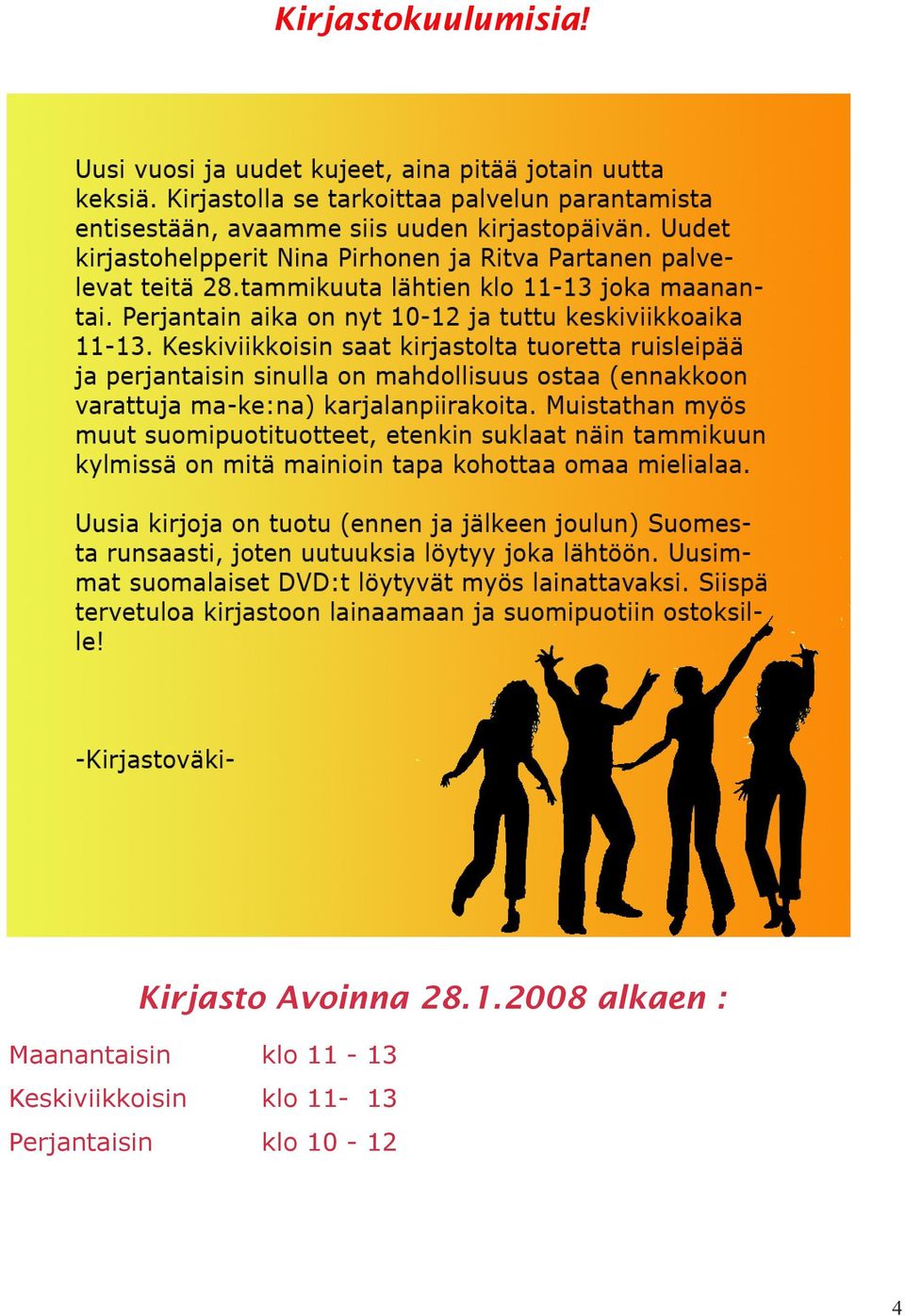 2008 alkaen : Maanantaisin klo