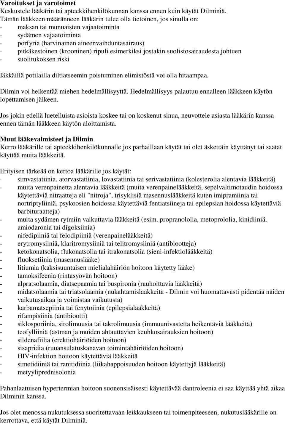 (krooninen) ripuli esimerkiksi jostakin suolistosairaudesta johtuen - suolitukoksen riski Iäkkäillä potilailla diltiatseemin poistuminen elimistöstä voi olla hitaampaa.