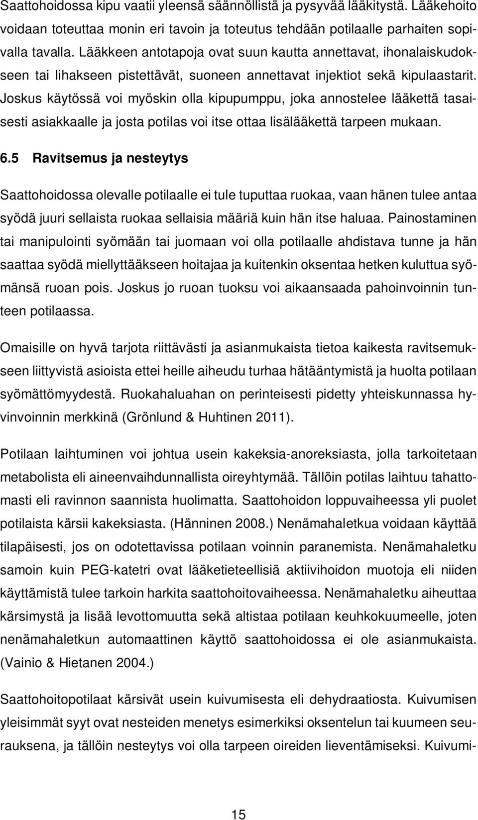 Joskus käytössä voi myöskin olla kipupumppu, joka annostelee lääkettä tasaisesti asiakkaalle ja josta potilas voi itse ottaa lisälääkettä tarpeen mukaan. 6.
