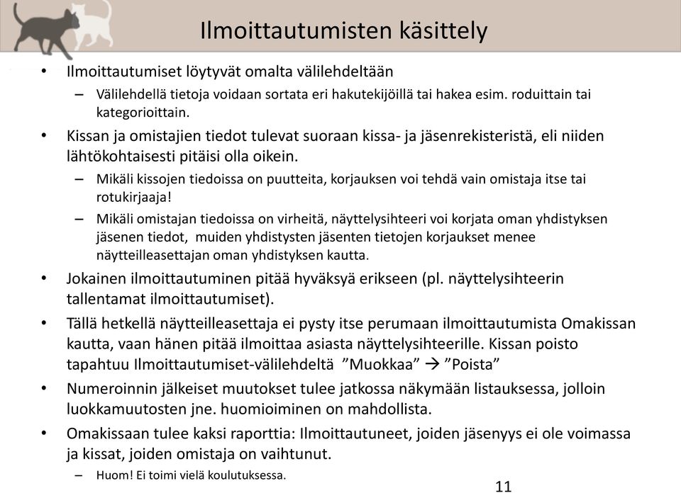 Mikäli kissojen tiedoissa on puutteita, korjauksen voi tehdä vain omistaja itse tai rotukirjaaja!