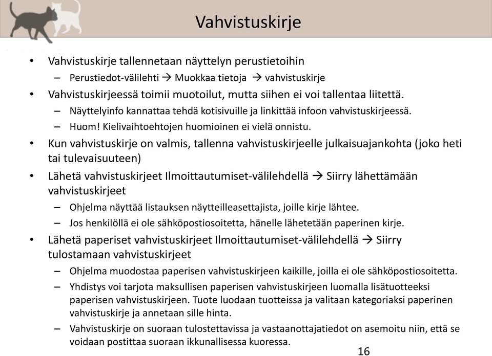 Kun vahvistuskirje on valmis, tallenna vahvistuskirjeelle julkaisuajankohta (joko heti tai tulevaisuuteen) Lähetä vahvistuskirjeet Ilmoittautumiset-välilehdellä Siirry lähettämään vahvistuskirjeet