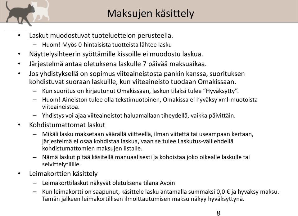 Kun suoritus on kirjautunut Omakissaan, laskun tilaksi tulee Hyväksytty. Huom! Aineiston tulee olla tekstimuotoinen, Omakissa ei hyväksy xml-muotoista viiteaineistoa.