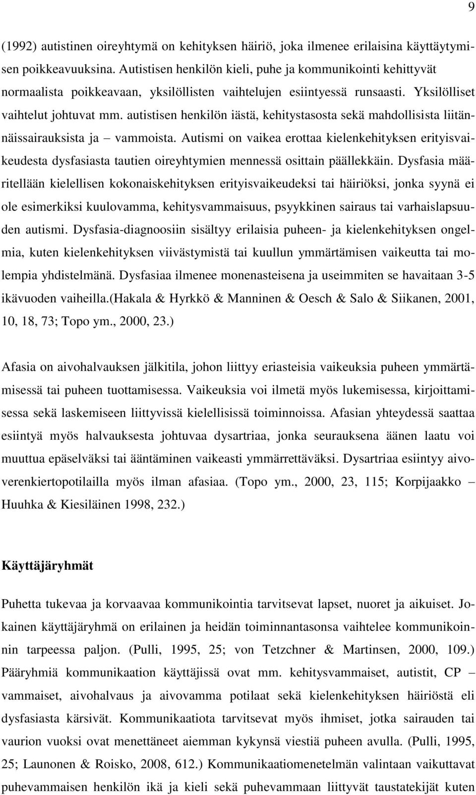 autistisen henkilön iästä, kehitystasosta sekä mahdollisista liitännäissairauksista ja vammoista.