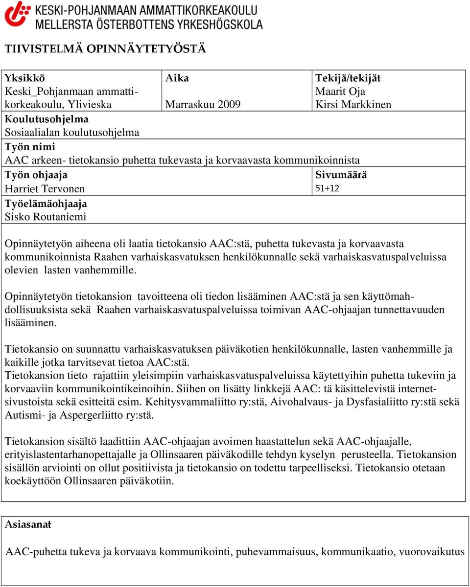 AAC:stä, puhetta tukevasta ja korvaavasta kommunikoinnista Raahen varhaiskasvatuksen henkilökunnalle sekä varhaiskasvatuspalveluissa olevien lasten vanhemmille.