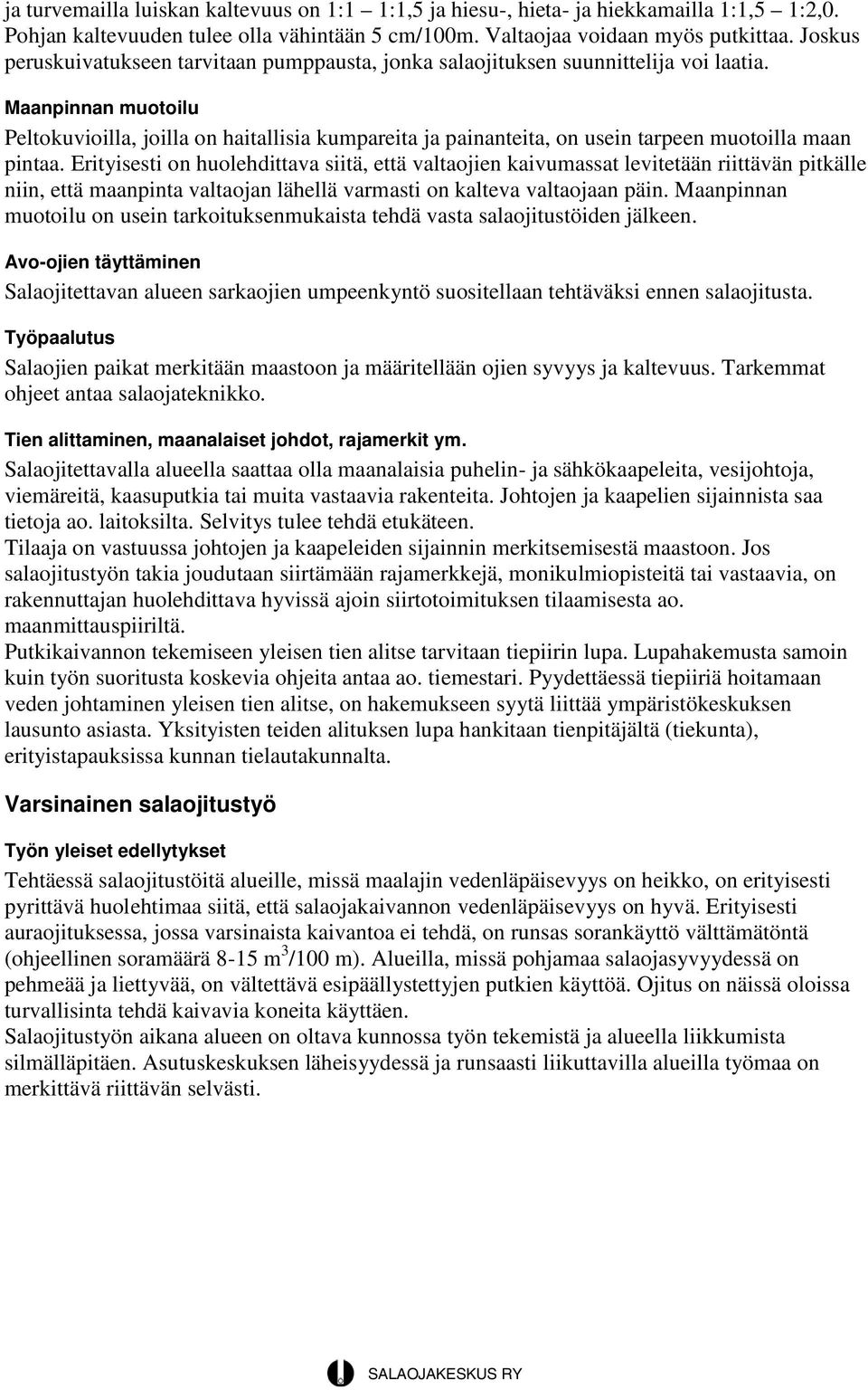 Maanpinnan muotoilu Peltokuvioilla, joilla on haitallisia kumpareita ja painanteita, on usein tarpeen muotoilla maan pintaa.