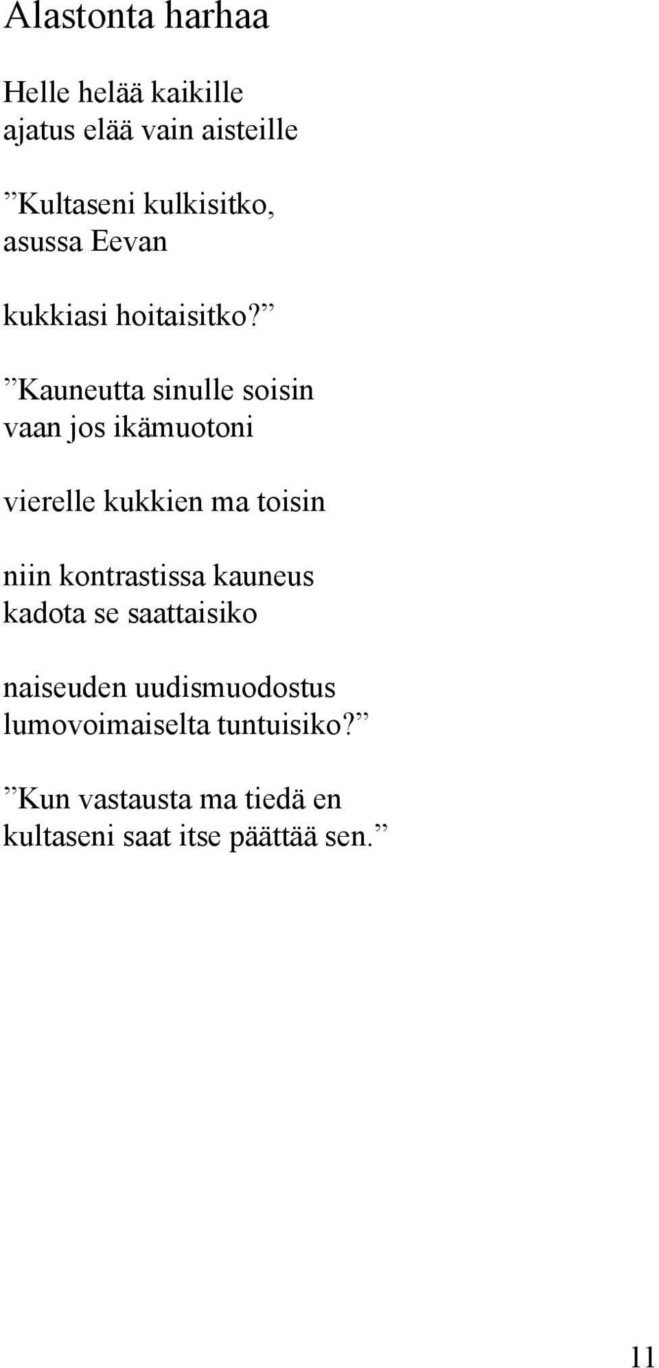 Kauneutta sinulle soisin vaan jos ikämuotoni vierelle kukkien ma toisin niin