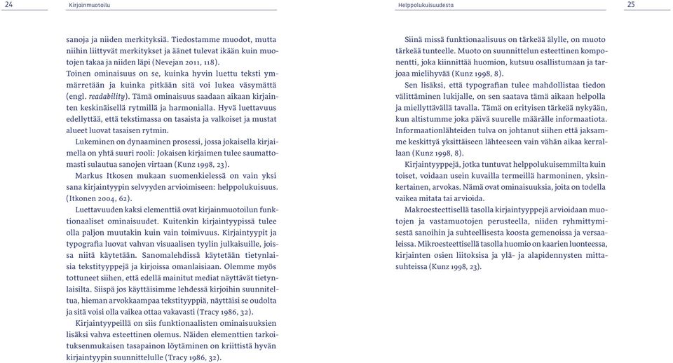 Toinen ominaisuus on se, kuinka hyvin luettu teksti ymmärretään ja kuinka pitkään sitä voi lukea väsymättä ( engl. readability ).