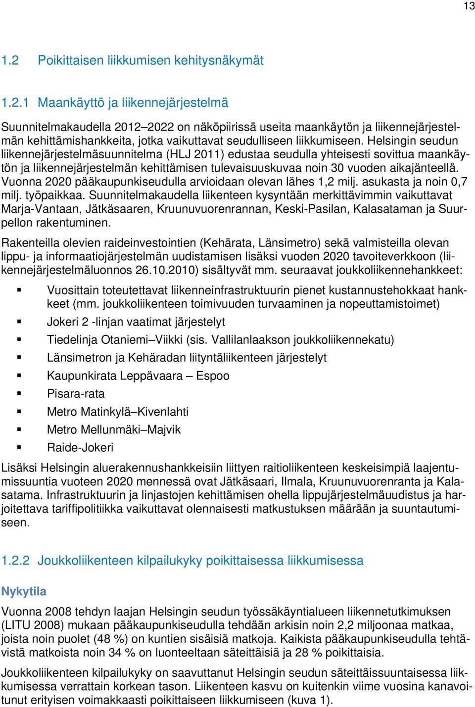 Vuonna 2020 pääkaupunkiseudulla arvioidaan olevan lähes 1,2 milj. asukasta ja noin 0,7 milj. työpaikkaa.