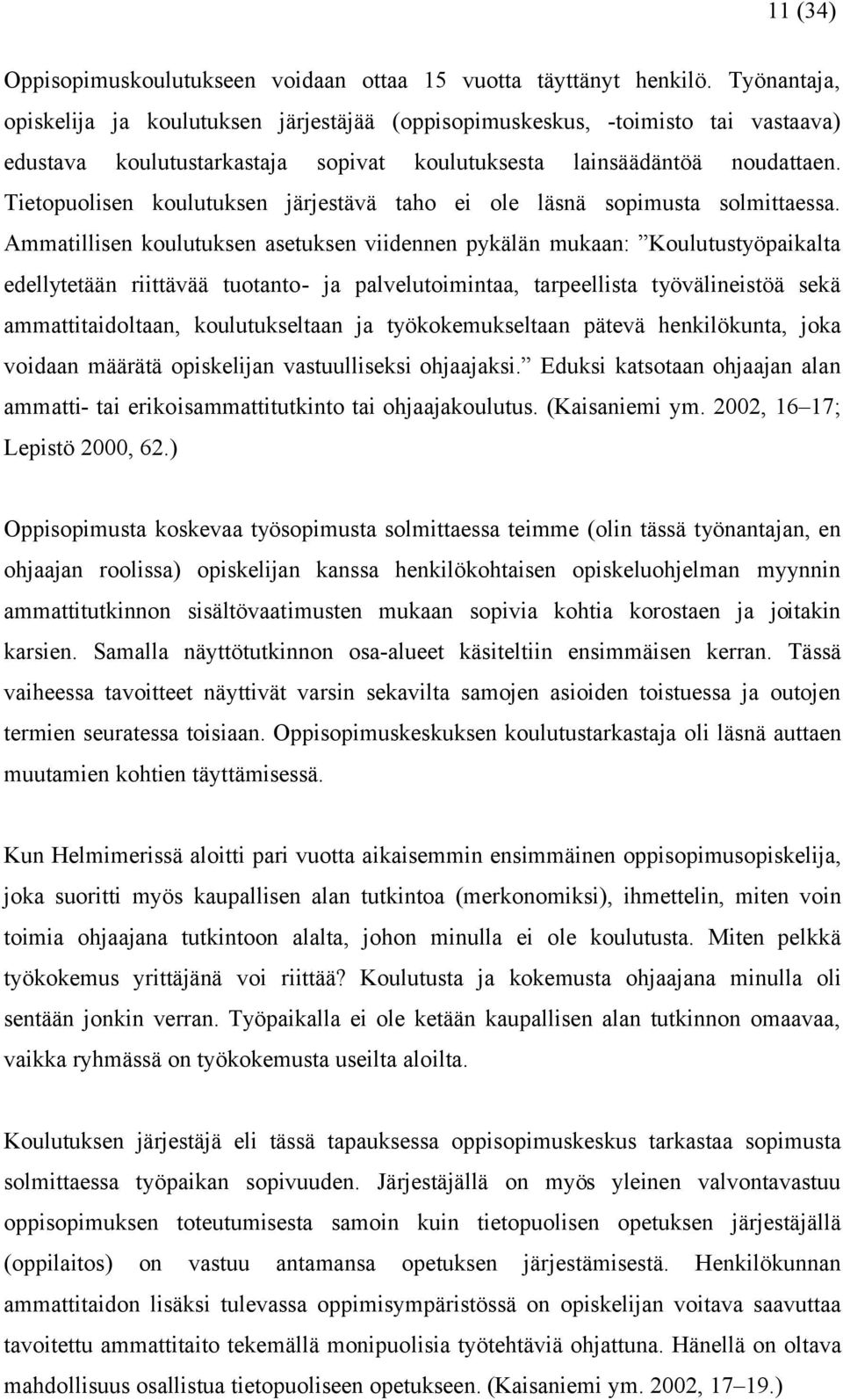 Tietopuolisen koulutuksen järjestävä taho ei ole läsnä sopimusta solmittaessa.