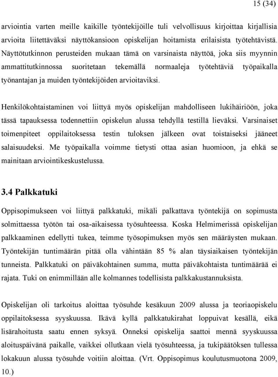 arvioitaviksi. Henkilökohtaistaminen voi liittyä myös opiskelijan mahdolliseen lukihäiriöön, joka tässä tapauksessa todennettiin opiskelun alussa tehdyllä testillä lieväksi.