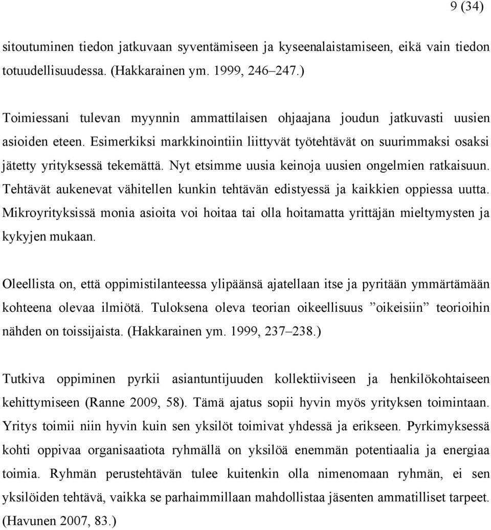 Nyt etsimme uusia keinoja uusien ongelmien ratkaisuun. Tehtävät aukenevat vähitellen kunkin tehtävän edistyessä ja kaikkien oppiessa uutta.