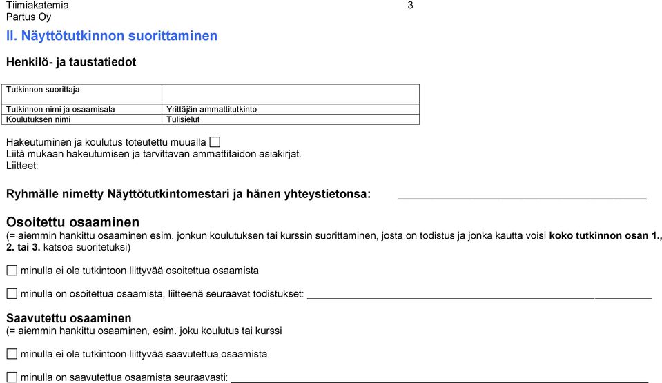 muualla Liitä mukaan hakeutumisen ja tarvittavan ammattitaidon asiakirjat.