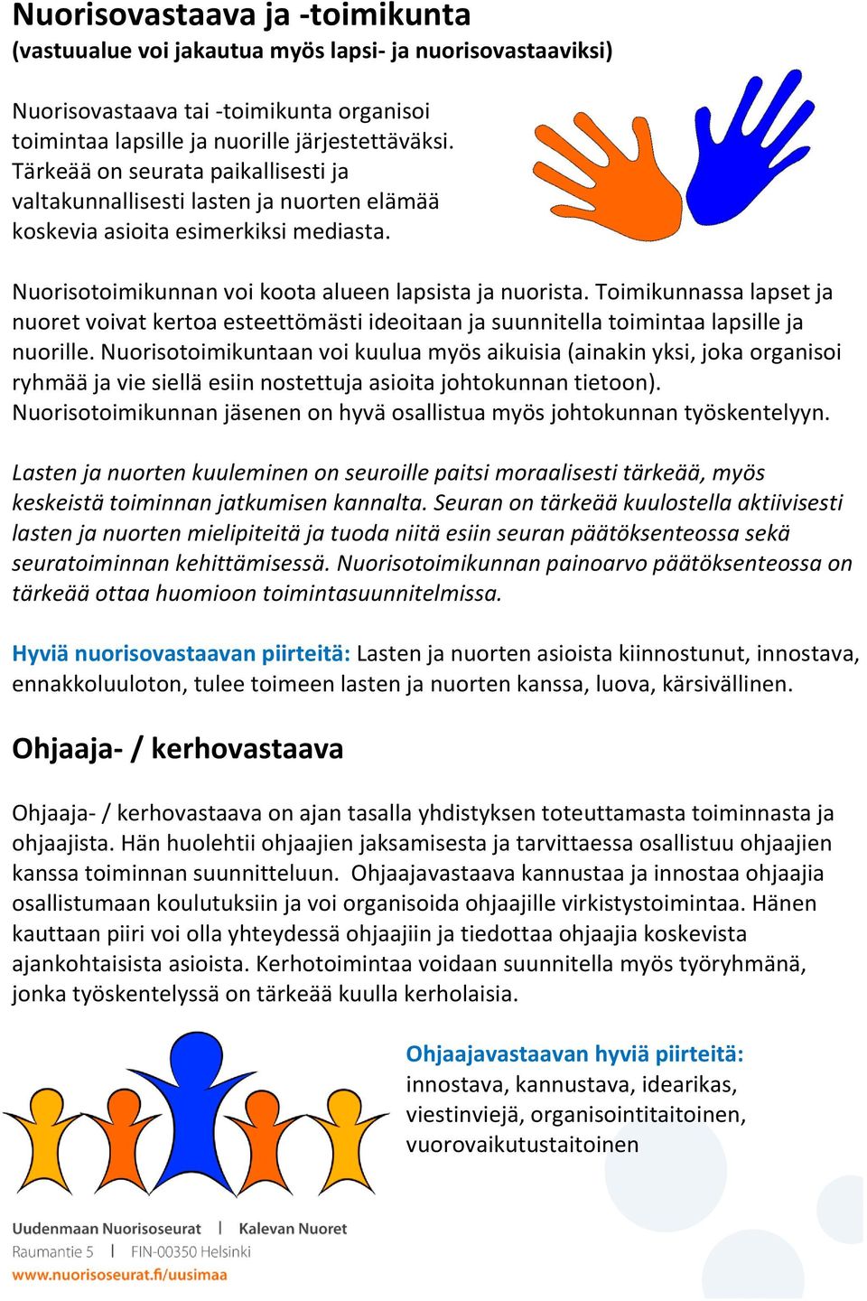 Toimikunnassa lapset ja nuoret voivat kertoa esteettömästi ideoitaan ja suunnitella toimintaa lapsille ja nuorille.