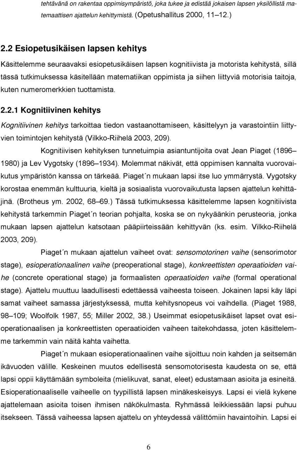 liittyviä motorisia taitoja, kuten numeromerkkien tuottamista. 2.