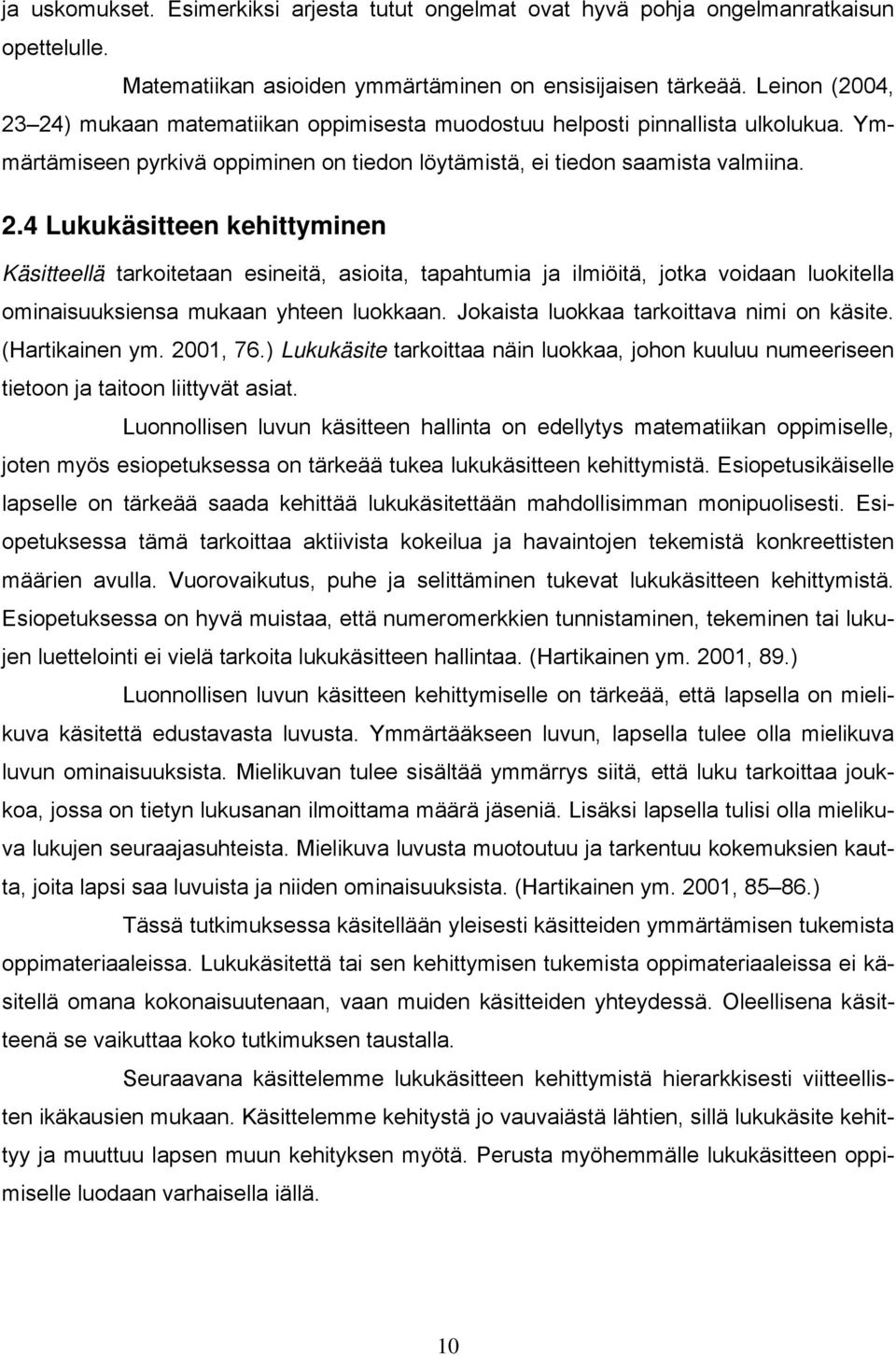 Jokaista luokkaa tarkoittava nimi on käsite. (Hartikainen ym. 2001, 76.) Lukukäsite tarkoittaa näin luokkaa, johon kuuluu numeeriseen tietoon ja taitoon liittyvät asiat.