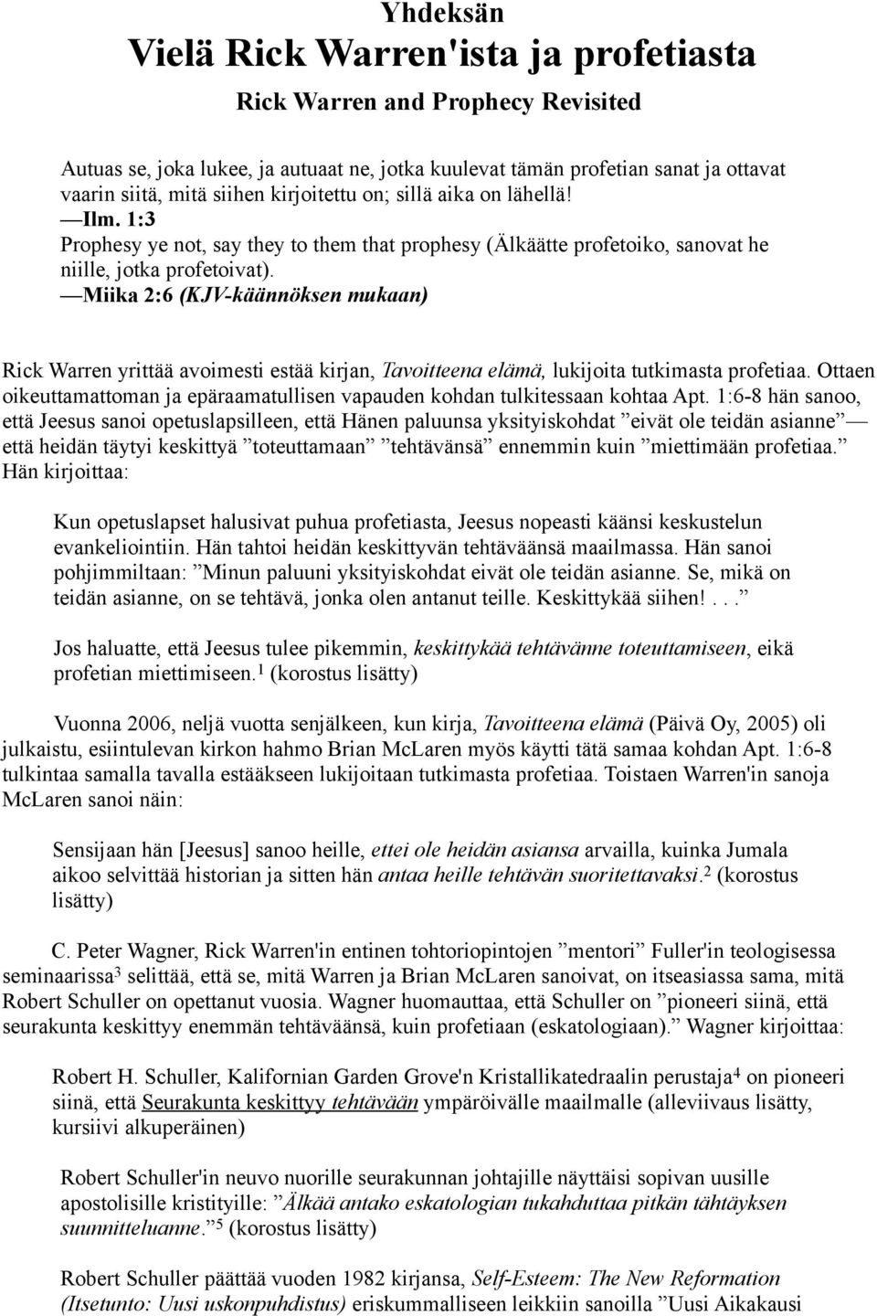 Miika 2:6 (KJV-käännöksen mukaan) Rick Warren yrittää avoimesti estää kirjan, Tavoitteena elämä, lukijoita tutkimasta profetiaa.