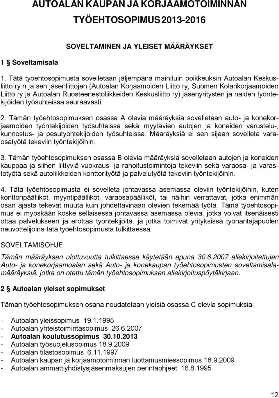 Ruosteenestoliikkeiden Keskusliitto ry) jäsenyritysten ja näiden työntekijöiden työsuhteissa seuraavasti. 2.
