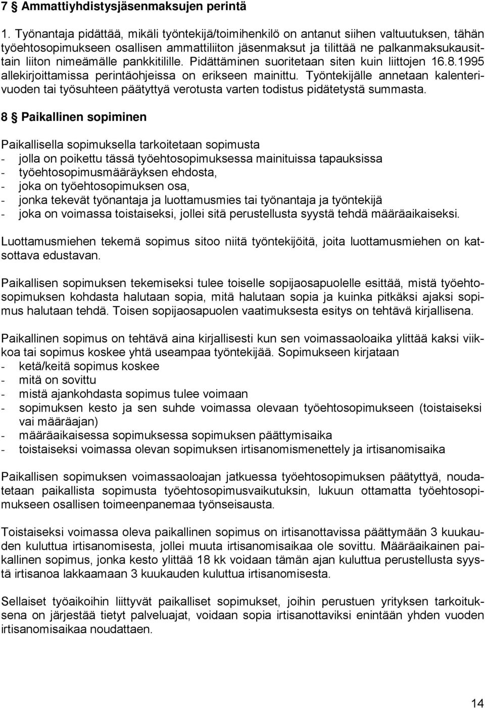 pankkitilille. Pidättäminen suoritetaan siten kuin liittojen 16.8.1995 allekirjoittamissa perintäohjeissa on erikseen mainittu.