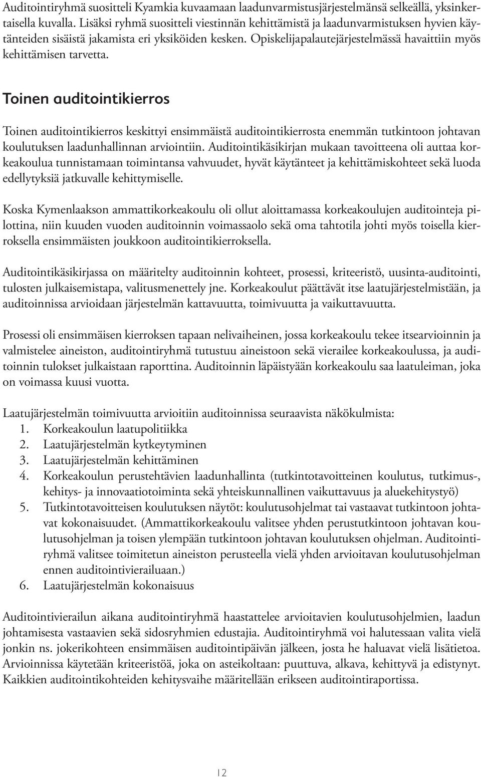 Opiskelijapalautejärjestelmässä havaittiin myös kehittämisen tarvetta.