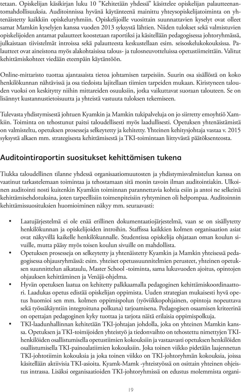 Opiskelijoille vuosittain suunnattavien kyselyt ovat olleet samat Mamkin kyselyjen kanssa vuoden 2013 syksystä lähtien.