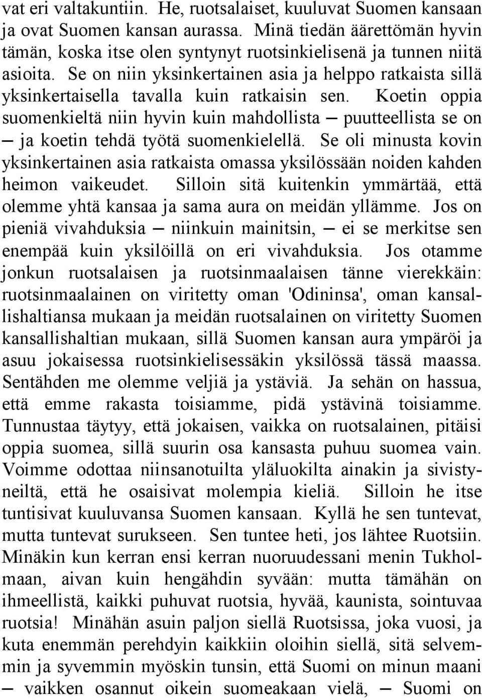 Koetin oppia suomenkieltä niin hyvin kuin mahdollista puutteellista se on ja koetin tehdä työtä suomenkielellä.