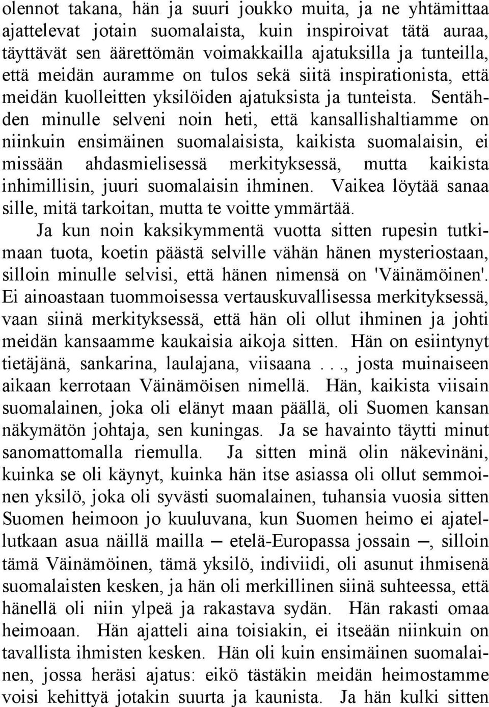 Sentähden minulle selveni noin heti, että kansallishaltiamme on niinkuin ensimäinen suomalaisista, kaikista suomalaisin, ei missään ahdasmielisessä merkityksessä, mutta kaikista inhimillisin, juuri