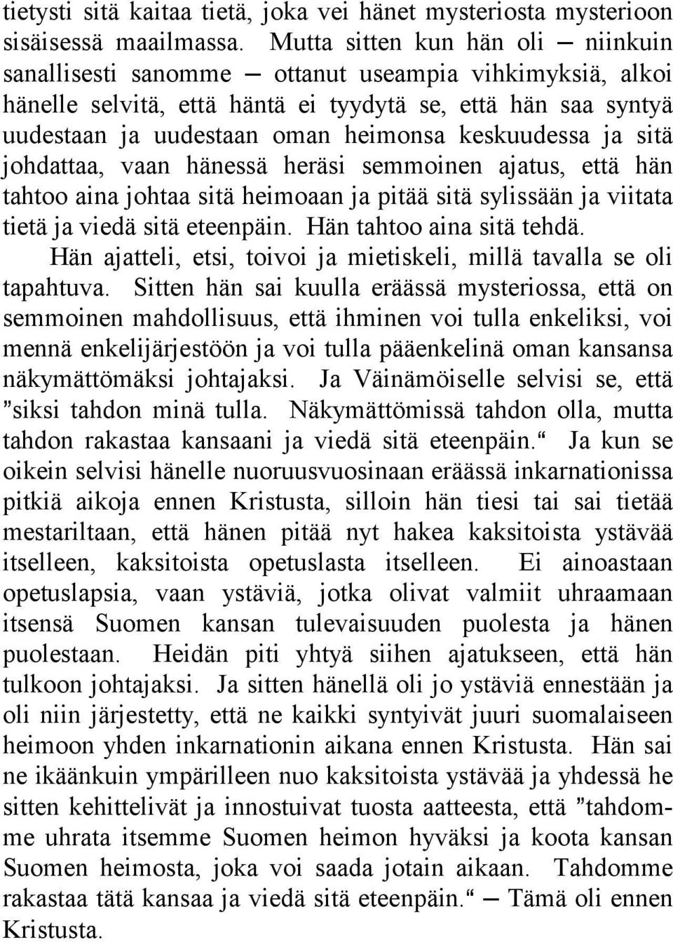 keskuudessa ja sitä johdattaa, vaan hänessä heräsi semmoinen ajatus, että hän tahtoo aina johtaa sitä heimoaan ja pitää sitä sylissään ja viitata tietä ja viedä sitä eteenpäin.