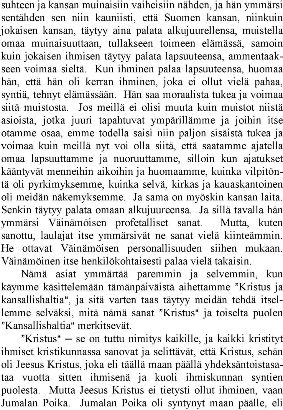 Kun ihminen palaa lapsuuteensa, huomaa hän, että hän oli kerran ihminen, joka ei ollut vielä pahaa, syntiä, tehnyt elämässään. Hän saa moraalista tukea ja voimaa siitä muistosta.