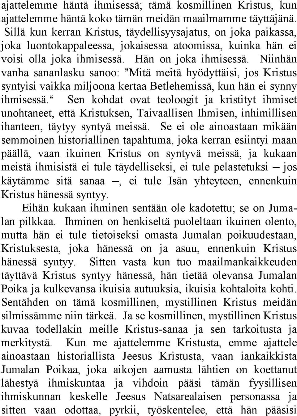 Niinhän vanha sananlasku sanoo: @Mitä meitä hyödyttäisi, jos Kristus syntyisi vaikka miljoona kertaa Betlehemissä, kun hän ei synny ihmisessä.