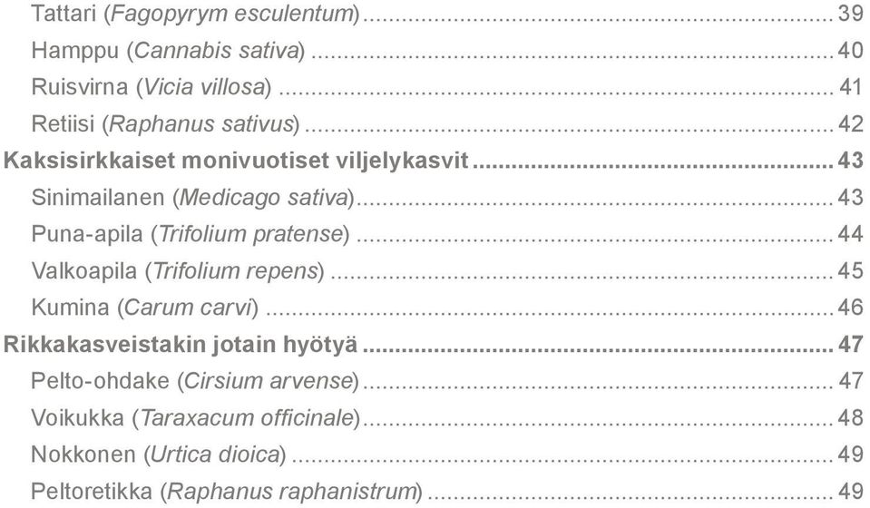 .. 44 Valkoapila (Trifolium repens)... 45 Kumina (Carum carvi)... 46 Rikkakasveistakin jotain hyötyä.