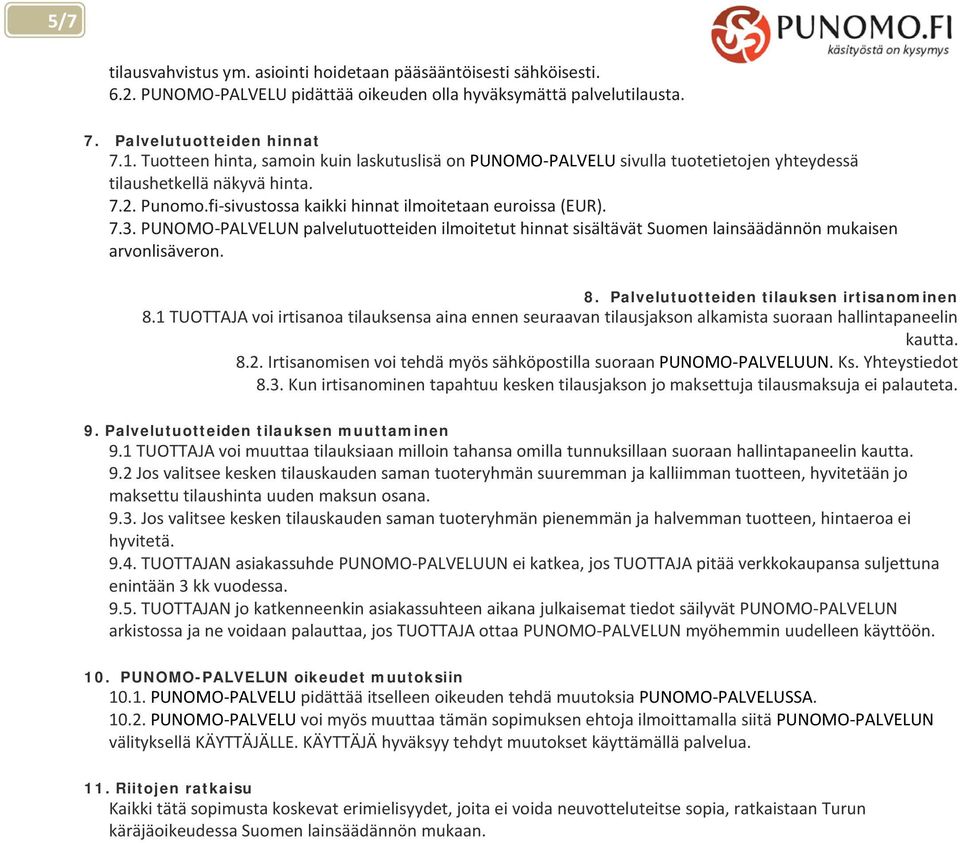 PUNOMO-PALVELUN palvelutuotteiden ilmoitetut hinnat sisältävät Suomen lainsäädännön mukaisen arvonlisäveron. 8. Palvelutuotteiden tilauksen irtisanominen 8.