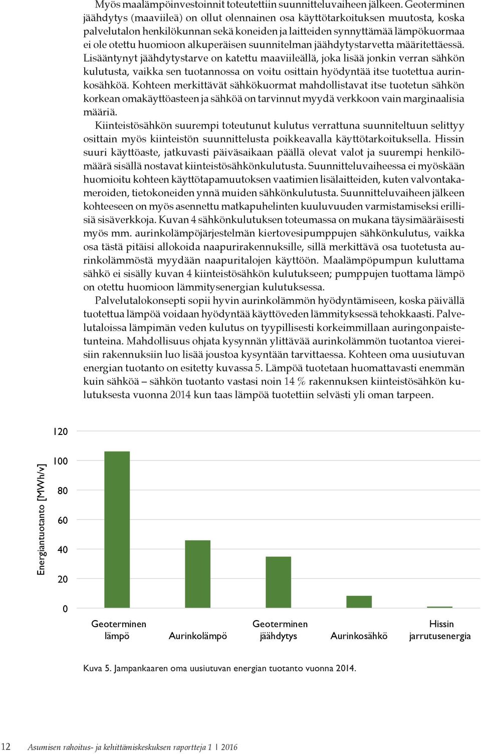 alkuperäisen suunnitelman jäähdytystarvetta määritettäessä.