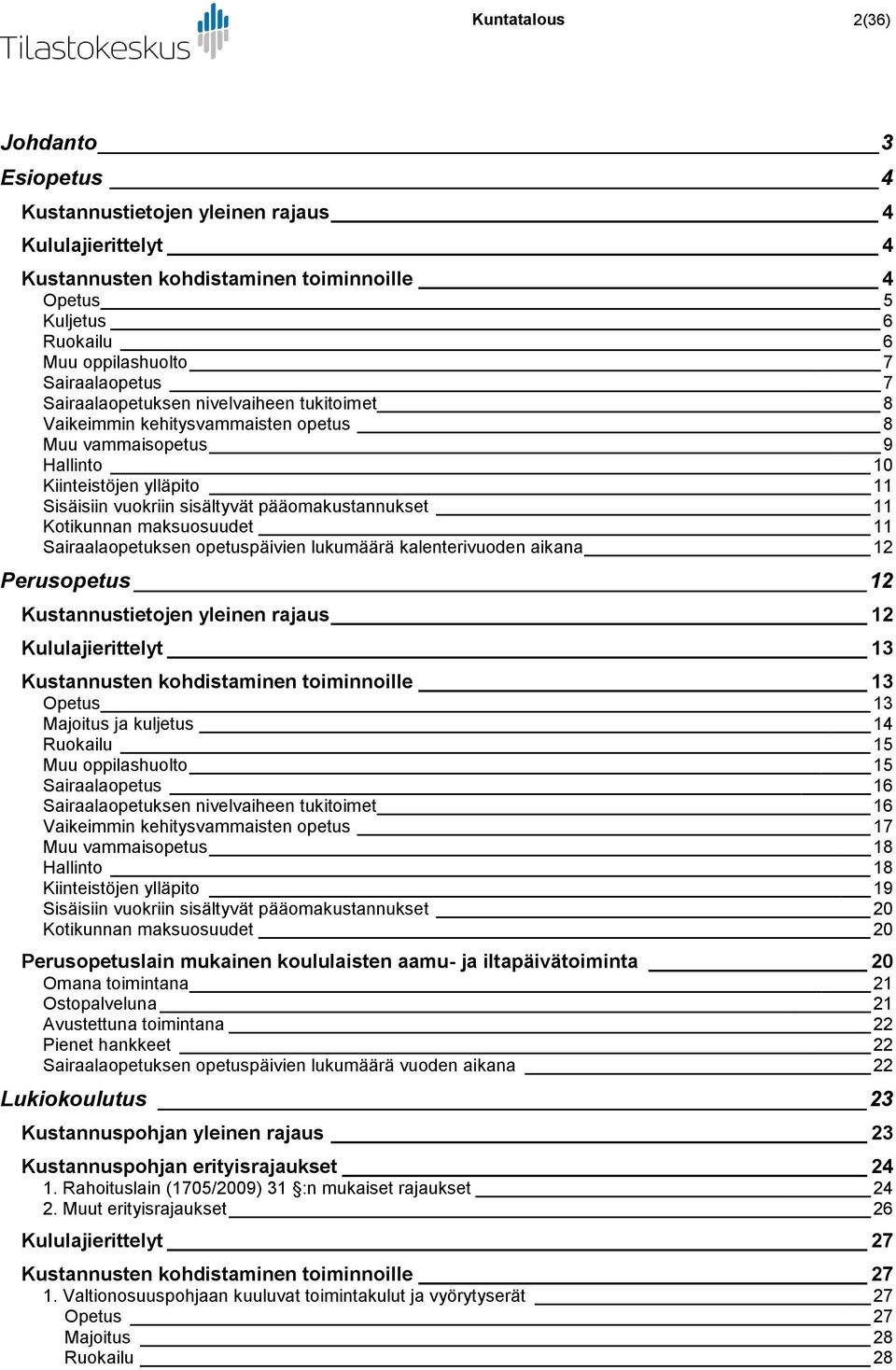 pääomakustannukset 11 Kotikunnan maksuosuudet 11 Sairaalaopetuksen opetuspäivien lukumäärä kalenterivuoden aikana 12 Perusopetus 12 Kustannustietojen yleinen rajaus 12 Kululajierittelyt 13