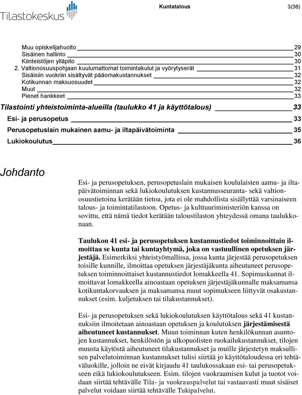 yhteistoiminta-alueilla (taulukko 41 ja käyttötalous) 33 Esi- ja perusopetus 33 Perusopetuslain mukainen aamu- ja iltapäivätoiminta 35 Lukiokoulutus 36 Johdanto Esi- ja perusopetuksen,